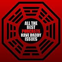 All The Best Podcasts Have Daddy Issues