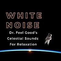 Dr. Feel Good's Celestial Sounds (White Noise, Brown Noise, Ambient Music)