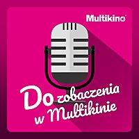 Do zobaczenia w Multikinie
