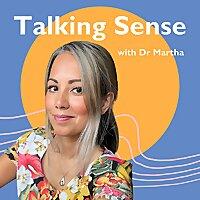 Talking Sense with Dr Martha