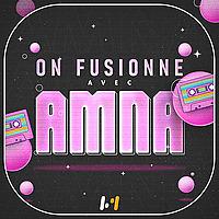 On fusionne avec Amna