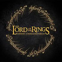 The Lord of the Rings: Extended - A Middle Earth Podcast