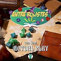 Antre Rolistes Actual Play One Shot