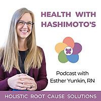 Health with Hashimoto’s - Autoimmune Disease, Hypothyroid, Thyroid Problems, Holistic Health