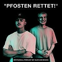 "PFOSTEN RETTET!" - Der Fußball-Podcast mit Alex und Dennis