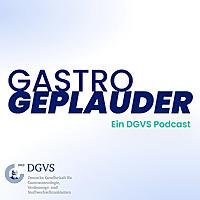 GASTRO GEPLAUDER: Der gastroenterologische Wissens-Podcast