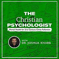 The Christian Psychologist: Mental Health for 21st Century Christ Followers