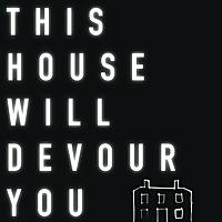 This House Will Devour You