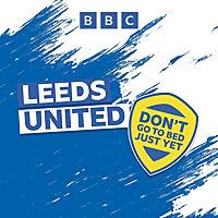 Leeds United: Don't Go To Bed Just Yet