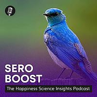 Sero Boost: The Happiness Science Insights Podcast