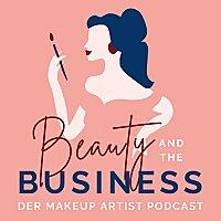 Beauty and the Business - Der Makeup Artist Podcast