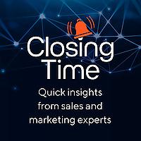Closing Time: quick insights from sales & marketing experts