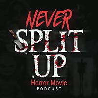 Never Split Up: A Horror Movie Podcast