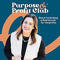 Purpose & Profit Club® – The Nonprofit Fundraising & Marketing Podcast
