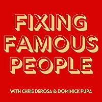 Fixing Famous People with Chris DeRosa & Dominick Pupa