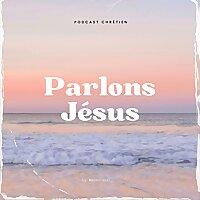 Parlons Jésus