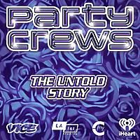 Party Crews: The Untold Story