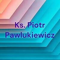 Ks. Piotr Pawlukiewicz