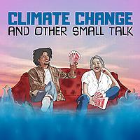 Climate Change and Other Small Talk