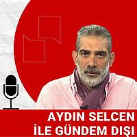 Aydın Selcen ile Gündem Dışı