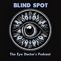 Blind Spot - The Eye Doctor's Podcast