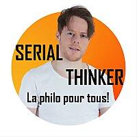 SERIAL THINKER : La philosophie pour tous !