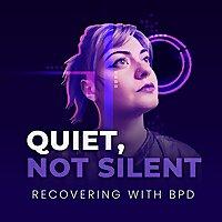 Quiet, Not Silent: Recovering with BPD