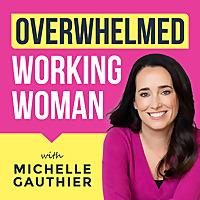 Overwhelmed Working Woman: Boost Productivity, Master Time Management, Overcome Overwhelm & Stop People Pleasing