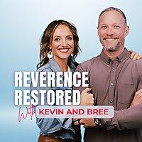 Reverence Restored with Kevin and Bree - "Making Marriage Great Again"