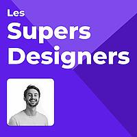 Les Supers Designers - Le podcast qui parle de product design