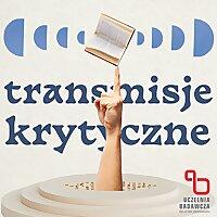 Transmisje Krytyczne. Podkast o literaturze, krytyce i filozofii