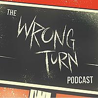 The Wrong Turn Podcast