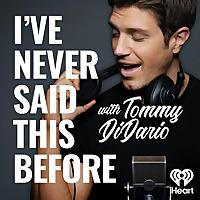 I've Never Said This Before With Tommy DiDario