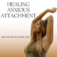Healing Anxious Attachment