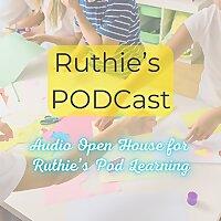 Ruthie's Podcast: Audio Open House for Ruthie's Pod Learning