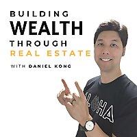 Building Wealth with Daniel Kong