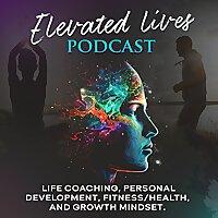 Elevated Lives - Life Coaching, Personal Development & Mind/ Body Mastery