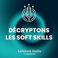 Culture soft – Le podcast qui décrypte les soft skills