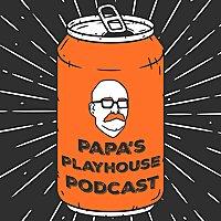 Papa's Playhouse Podcast