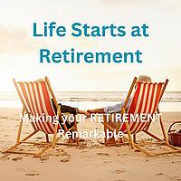 Life Starts at Retirement