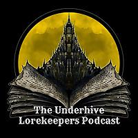 The Underhive Lorekeepers Podcast