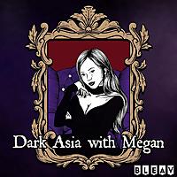 Dark Asia with Megan