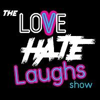 The Love, Hate, Laughs Show