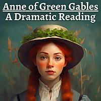 Anne of Green Gables - Dramatic Reading