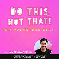 Do This, NOT That: Marketing Tips with Jay Schwedelson