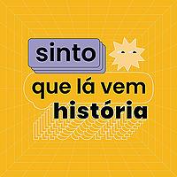Sinto Que Lá Vem História