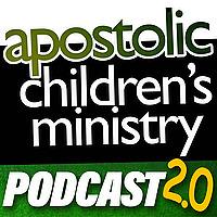 Apostolic Children’s Ministry Podcasts 2.0