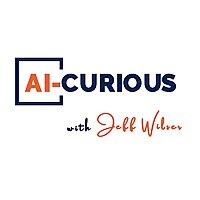 AI-Curious with Jeff Wilser