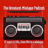 The Greatest Mixtape Podcast