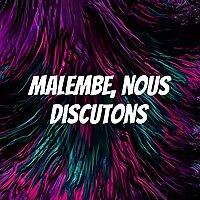 Malembe, nous discutons